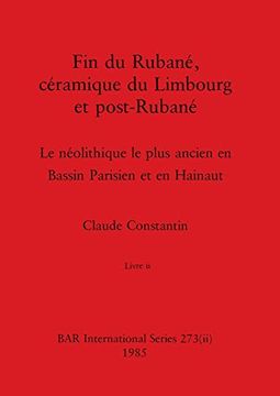 portada Fin du Rubané, Céramique du Limbourg et Post-Rubané, Livre ii: Le Néolithique le Plus Ancien en Bassin Parisien et en Hainaut (en Francés)