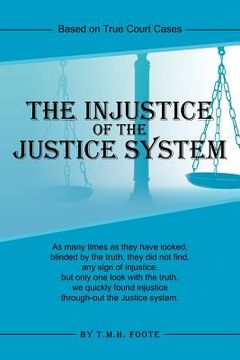 portada the injustice of the justice system: based on true court cases (en Inglés)