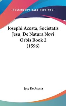 portada Josephi Acosta, Societatis Jesu, De Natura Novi Orbis Book 2 (1596) (en Latin)