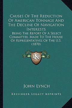 portada causes of the reduction of american tonnage and the decline causes of the reduction of american tonnage and the decline of navigation interests of nav (in English)