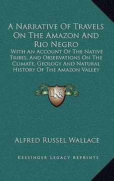 portada a narrative of travels on the amazon and rio negro: with an account of the native tribes, and observations on the climate, geology and natural histo (in English)