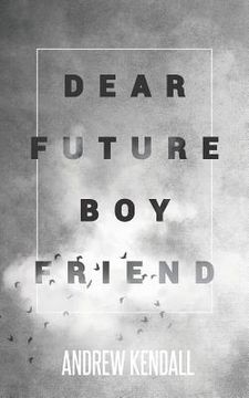 portada Dear Future Boyfriend: A Compilation of Letters to My Future Love (en Inglés)