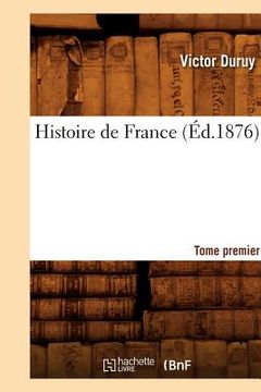portada Histoire de France. Tome Premier (Éd.1876) (en Francés)