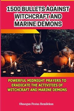 portada 1500 Bullets Against Witchcraft and Marine Demons: Powerful Midnight Prayers to Eradicate the Activities of Witchcraft and Marine Demons (in English)