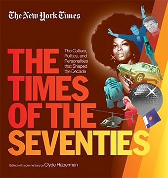 portada New York Times The Times Of The Seventies: The Culture, Politics, And Personalities That Shaped The Decade (en Inglés)