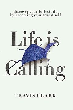portada Life is Calling: How to Discover Your Truest Self and Live Your Fullest Life. (en Inglés)