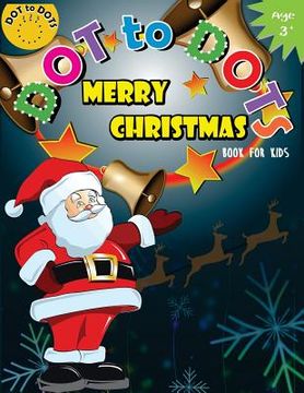 portada Dot to Dots Book for Kids Merry Christmas Ages 3+: Activity Connect the dots, Coloring Book for Kids Ages 2-4 3-5 (in English)