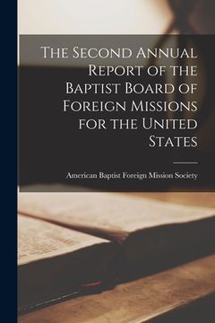 portada The Second Annual Report of the Baptist Board of Foreign Missions for the United States (en Inglés)