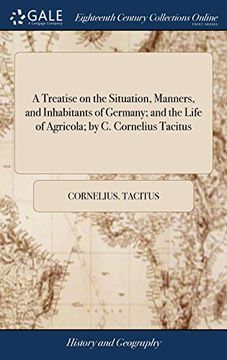 portada A Treatise on the Situation, Manners, and Inhabitants of Germany; And the Life of Agricola; By c. Cornelius Tacitus: Translated Into English by John Aikin. With Copious Notes, and a map (en Inglés)
