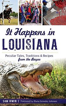 portada It Happens in Louisiana: Peculiar Tales, Traditions & Recipes from the Bayou