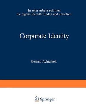 portada Corporate Identity: In Zehn Arbeitsschritten Die Eigene Identität Finden Und Umsetzen (en Alemán)