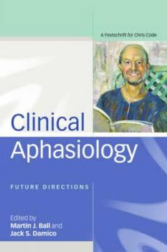 portada Clinical Aphasiology: Future Directions: A Festschrift for Chris Code (en Inglés)
