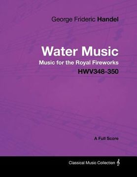 portada george frideric handel - water music - music for the royal fireworks - hwv348-350 - a full score (en Inglés)