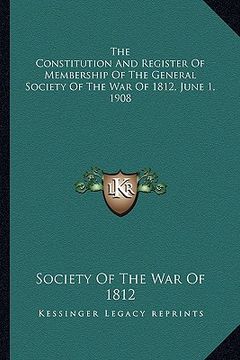 portada the constitution and register of membership of the general sthe constitution and register of membership of the general society of the war of 1812, jun (en Inglés)
