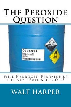 portada The Peroxide Question Will Peroxide be the Next Fuel after Oil? (in English)