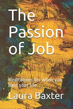 portada The Passion of Job: Meditations for When you Hate Your Life (in English)