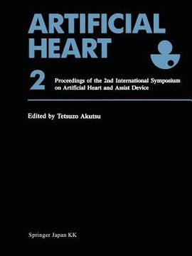 portada Artificial Heart 2: Proceedings of the 2nd International Symposium on Artificial Heart and Assist Device, August 13-14, 1987, Tokyo, Japan (en Inglés)
