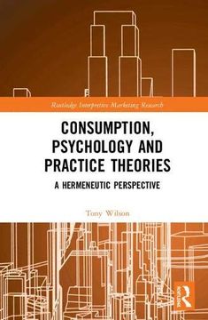 portada Consumption, Psychology and Practice Theories: A Hermeneutic Perspective (Routledge Interpretive Marketing Research) 