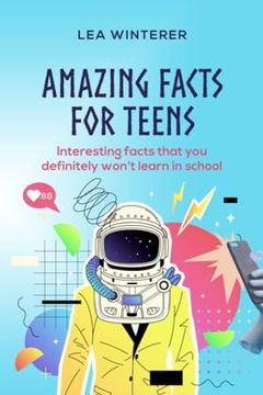 portada Amazing Facts for Teens: Interesting facts you definitely won't learn in school