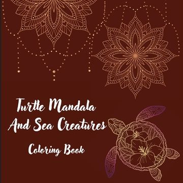 portada Turtle Mandala And Sea Creatures Coloring Book: The Art Of Mandala Stress Relieving Turtle And Sea Creatures Designs For Relaxation l Magic Marine Lif (en Inglés)
