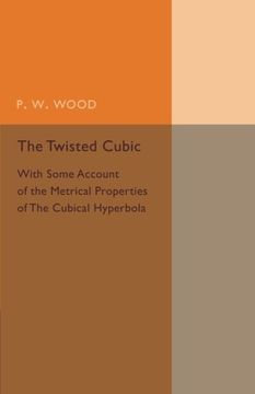 portada The Twisted Cubic: With Some Account of the Metrical Properties of the Cubical Hyperbola (Cambridge Tracts in Mathematics) (in English)