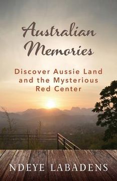 portada Australian Memories: Discover Aussie Land and the Mysterious Red Center (en Inglés)