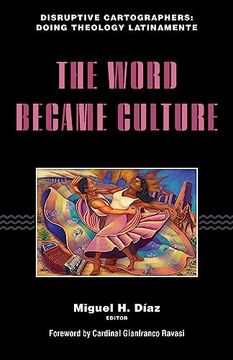 portada The Word Became Culture (Disruptive Cartographers: Doing Theology Latinamente) (en Inglés)