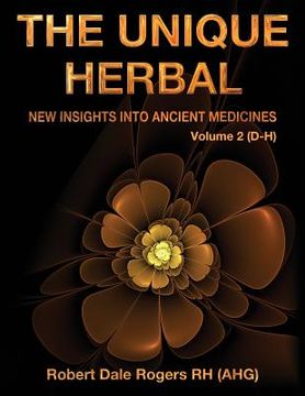 portada The Unique Herbal - Volume 2 (D-H): New Insights into Ancient Medicines (en Inglés)
