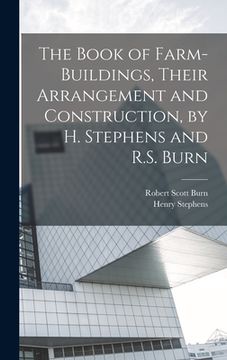 portada The Book of Farm-Buildings, Their Arrangement and Construction, by H. Stephens and R.S. Burn (en Inglés)