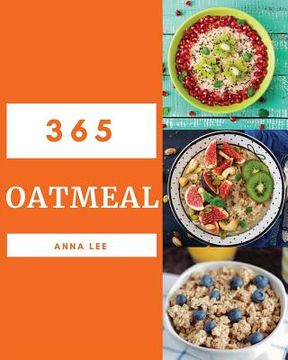 portada Oatmeal 365: Enjoy 365 Days with Amazing Oatmeal Recipes in Your Own Oatmeal Cookbook! [book 1] (en Inglés)