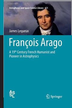 portada François Arago: A 19th Century French Humanist and Pioneer in Astrophysics (en Inglés)