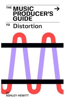 portada The Music Producer's Guide To Distortion (en Inglés)