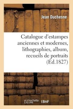 portada Catalogue d'Estampes Anciennes Et Modernes, Lithographies, Album, Recueils de Portraits (en Francés)