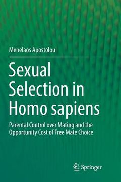 portada Sexual Selection in Homo Sapiens: Parental Control Over Mating and the Opportunity Cost of Free Mate Choice (en Inglés)