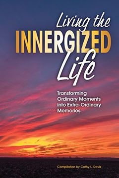 portada Living the Innergized Life: Transforming Ordinary Moments into Extra-Ordinary  Memories