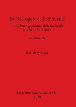 portada La Nécropole de Frénouville, Part i: Étude D'une Population de la fin du Iiie à la fin du Viie Siècle. I Essai de Synthèse (en Francés)