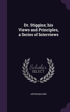 portada Dr. Stiggins; his Views and Principles, a Series of Interviews (in English)
