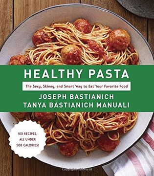 portada Healthy Pasta: The Sexy, Skinny, and Smart way to eat Your Favorite Food (en Inglés)