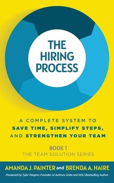 portada The Hiring Process: A Complete System to Save Time, Simplify Steps, and Strengthen Your Team 