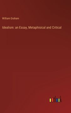 portada Idealism: an Essay, Metaphisical and Critical (in English)