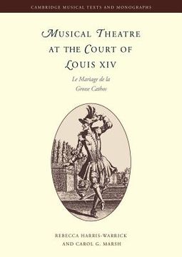 portada Musical Theatre at the Court of Louis Xiv: Le Mariage de la Grosse Cathos (Cambridge Musical Texts and Monographs) (in English)