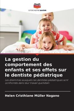 portada La gestion du comportement des enfants et ses effets sur le dentiste pédiatrique (en Francés)