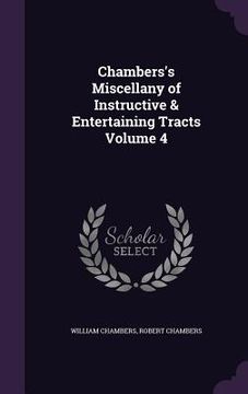 portada Chambers's Miscellany of Instructive & Entertaining Tracts Volume 4 (en Inglés)