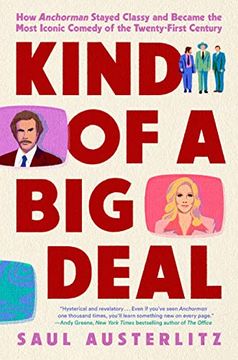 portada Kind of a big Deal: How Anchorman Stayed Classy and Became the Most Iconic Comedy of the Twenty-First Century (en Inglés)