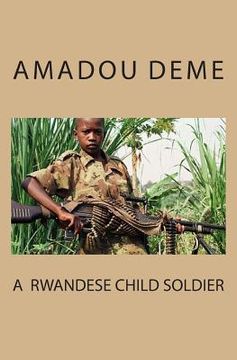 portada A Rwandese Child Soldier (en Inglés)
