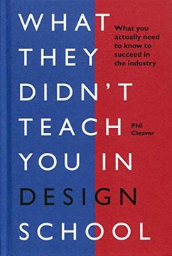 portada What They Didn't Teach you in Design School: What you Actually Need to Know to Make a Success in the Industry 