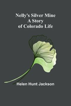 portada Nelly's Silver Mine: A Story of Colorado Life (en Inglés)