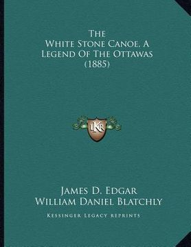 portada the white stone canoe, a legend of the ottawas (1885) (in English)