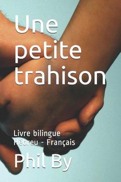 portada Une Petite Trahison: Livre Bilingue Hébreu - Français 