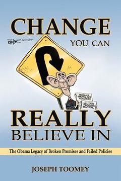 portada change you can really believe in: the obama legacy of broken promises and failed policies (en Inglés)